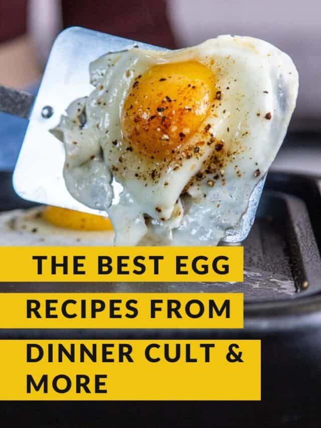 the best recipes for eggs from dinner cult & more
